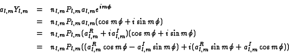 \begin{eqnarray*}a_{l,m} & = & n_{l,m} P_{l,m} a_{l,m} e^{im\phi} \\
& = & n_{...
...,m}^I\sin m\phi)+
i(a_{l,m}^R\sin m\phi + a_{l,m}^I\cos m\phi))
\end{eqnarray*}