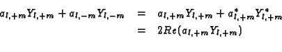 \begin{eqnarray*}a_{l,+m}Y_{l,+m} + a_{l,-m}Y_{l,-m} & = &
a_{l,+m}Y_{l,+m} + a_{l,+m}^\ast Y_{l,+m}^\ast \\
& = & 2 Re(a_{l,+m}Y_{l,+m}) \\
\end{eqnarray*}